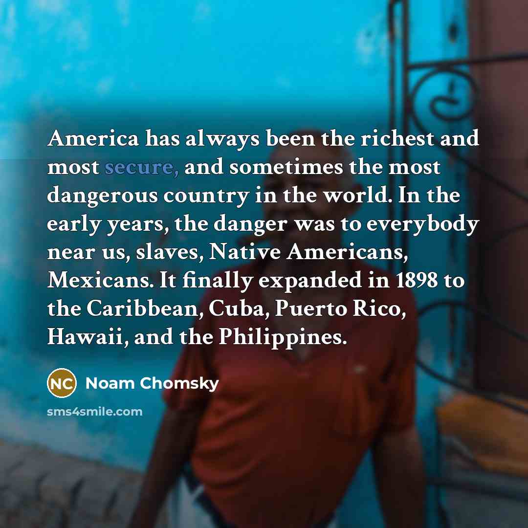 “America has always been the richest and most secure, and…” quote by Noam Chomsky