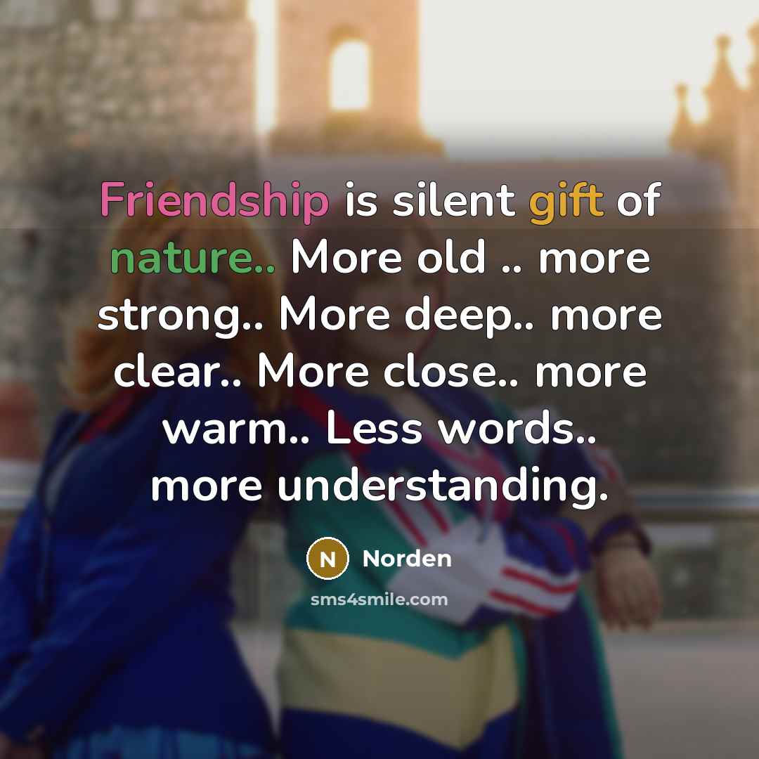 “Friendship is silent gift of nature.. More old .. more…” quote by Norden