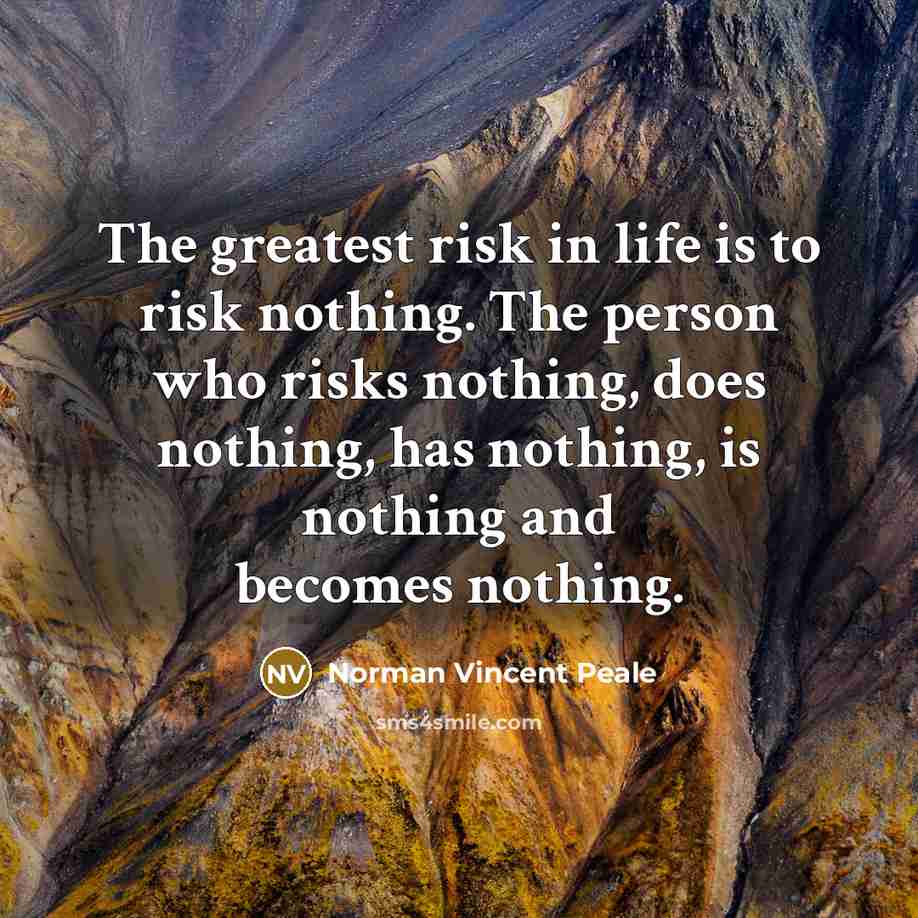 “The greatest risk in life is to risk nothing. The…” quote by Norman Vincent Peale