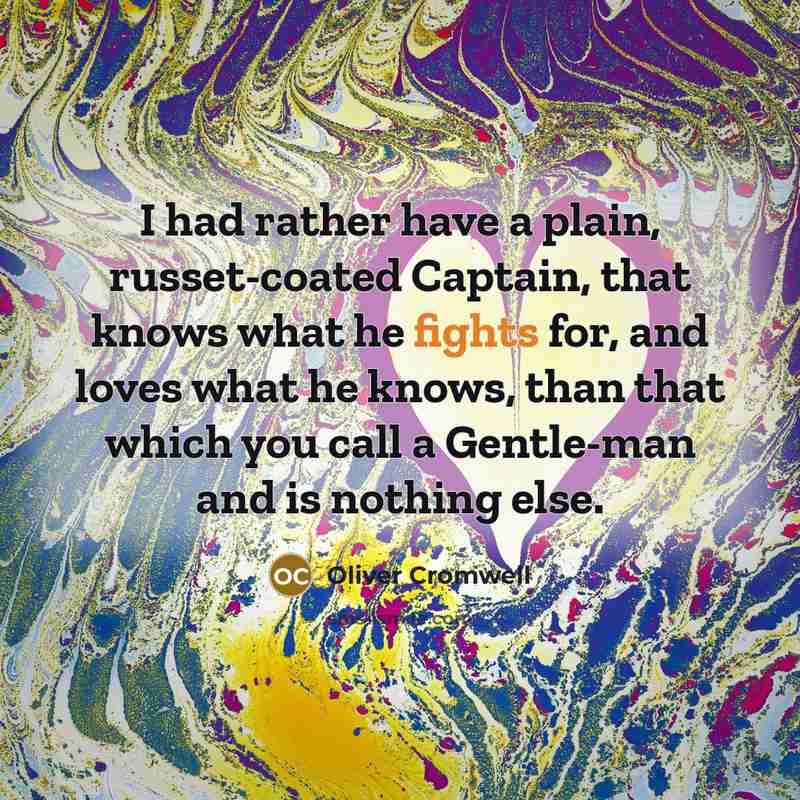 “I had rather have a plain, russet-coated Captain, that knows…” quote by Oliver Cromwell