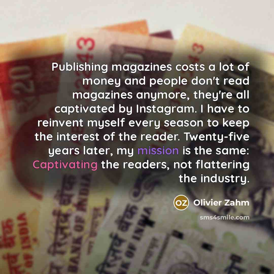 “Publishing magazines costs a lot of money and people don't…” quote by Olivier Zahm