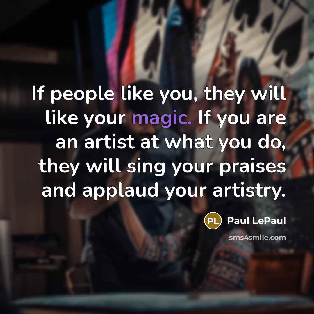 “If people like you, they will like your magic. If…” quote by Paul LePaul