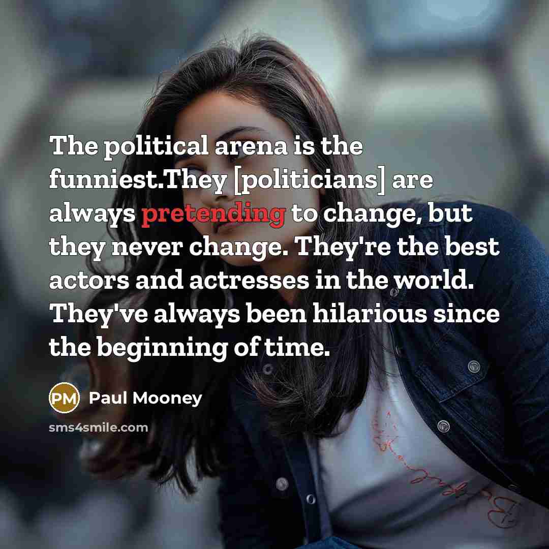 “The political arena is the funniest.They [politicians] are always pretending…” quote by Paul Mooney