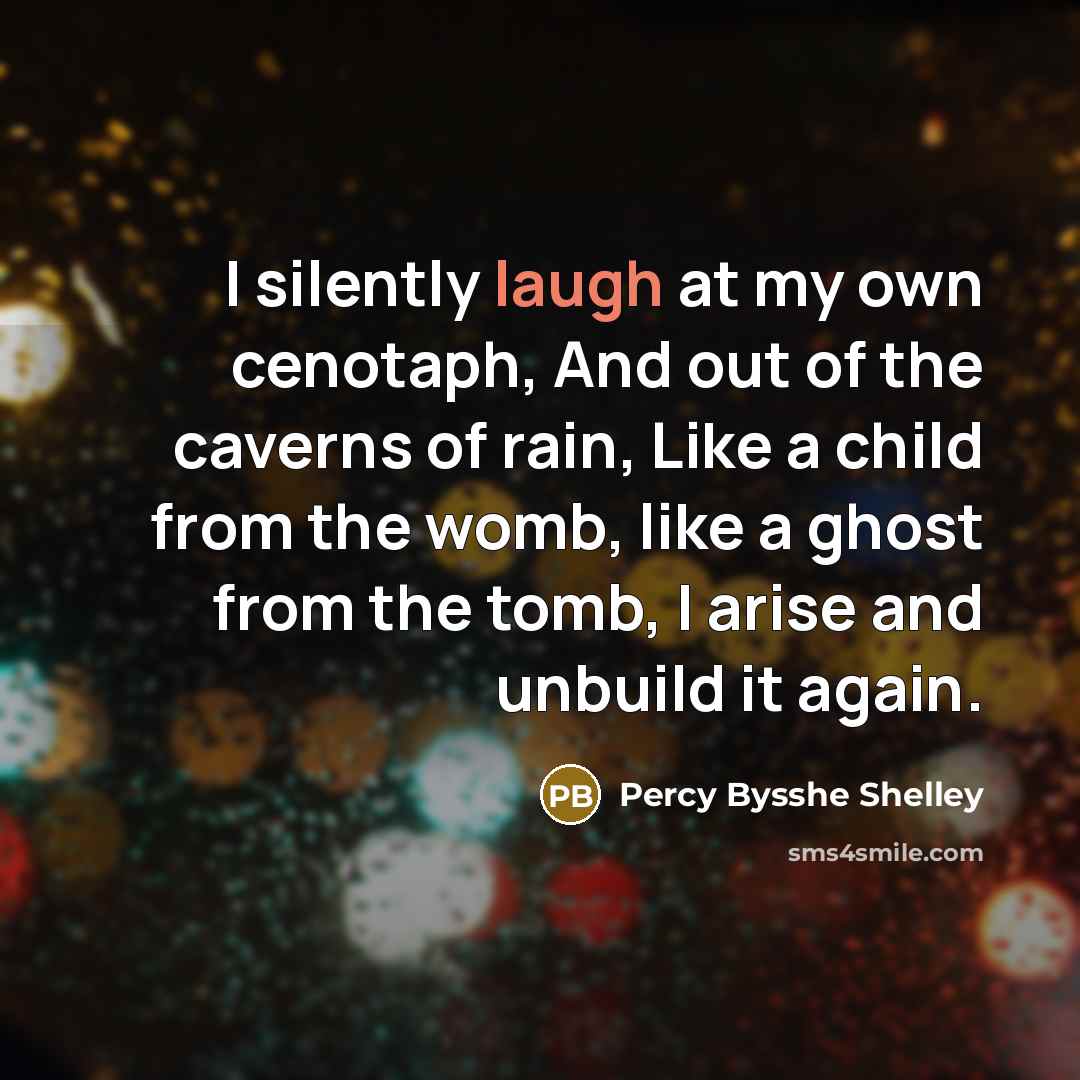 “I silently laugh at my own cenotaph, And out of…” quote by Percy Bysshe Shelley