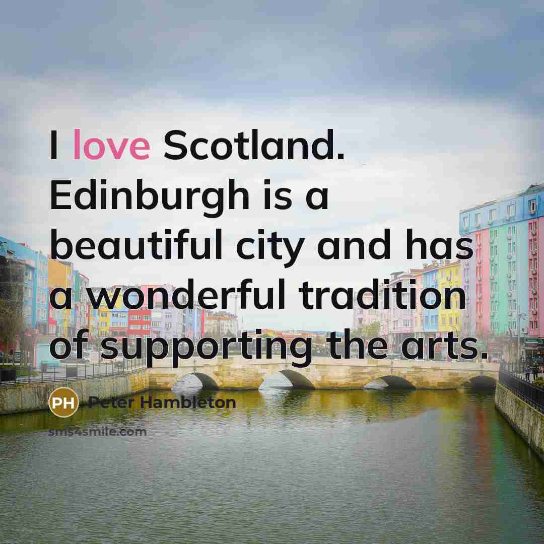 “I love Scotland. Edinburgh is a beautiful city and has…” quote by Peter Hambleton