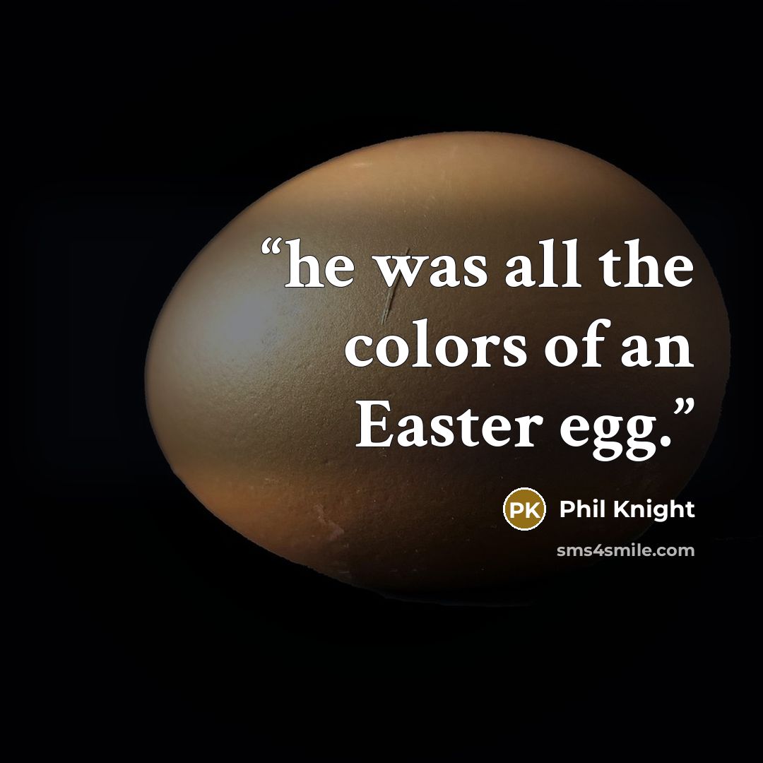 “he was all the colors of an Easter egg.” quote by Phil Knight