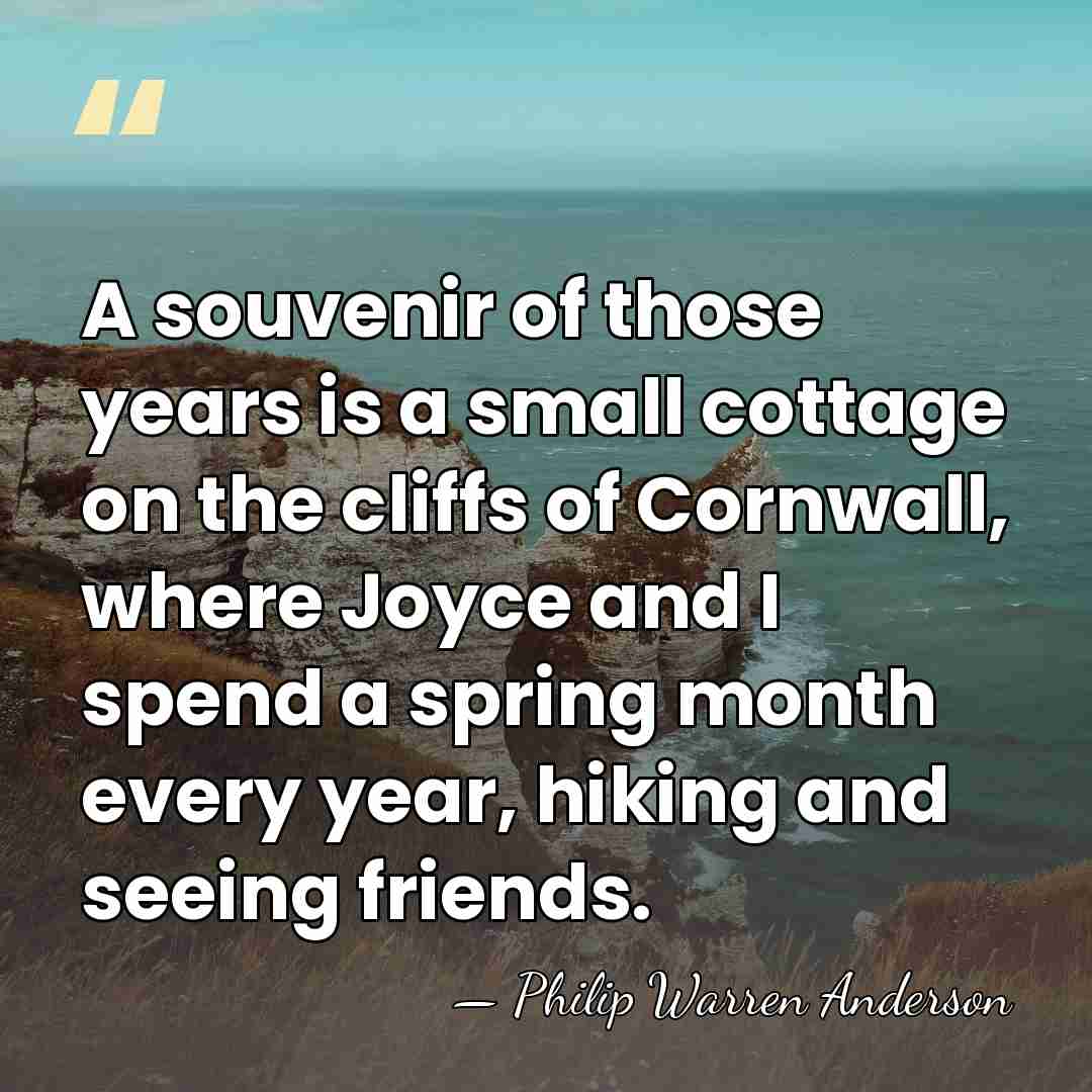 A souvenir of those years is a small cottage on the cliffs&hellip; - Philip Warren Anderson