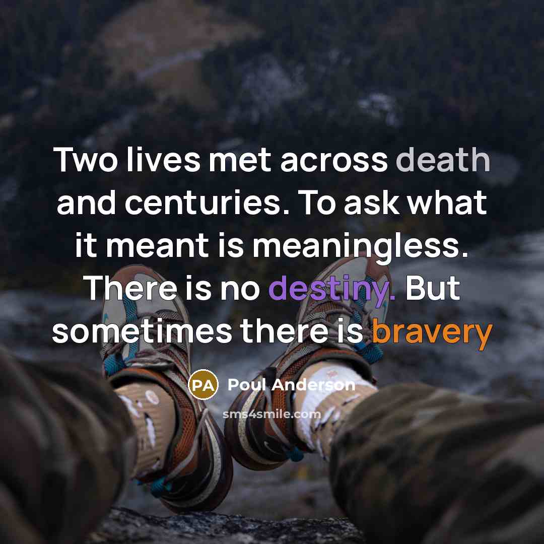 “Two lives met across death and centuries. To ask what…” quote by Poul Anderson