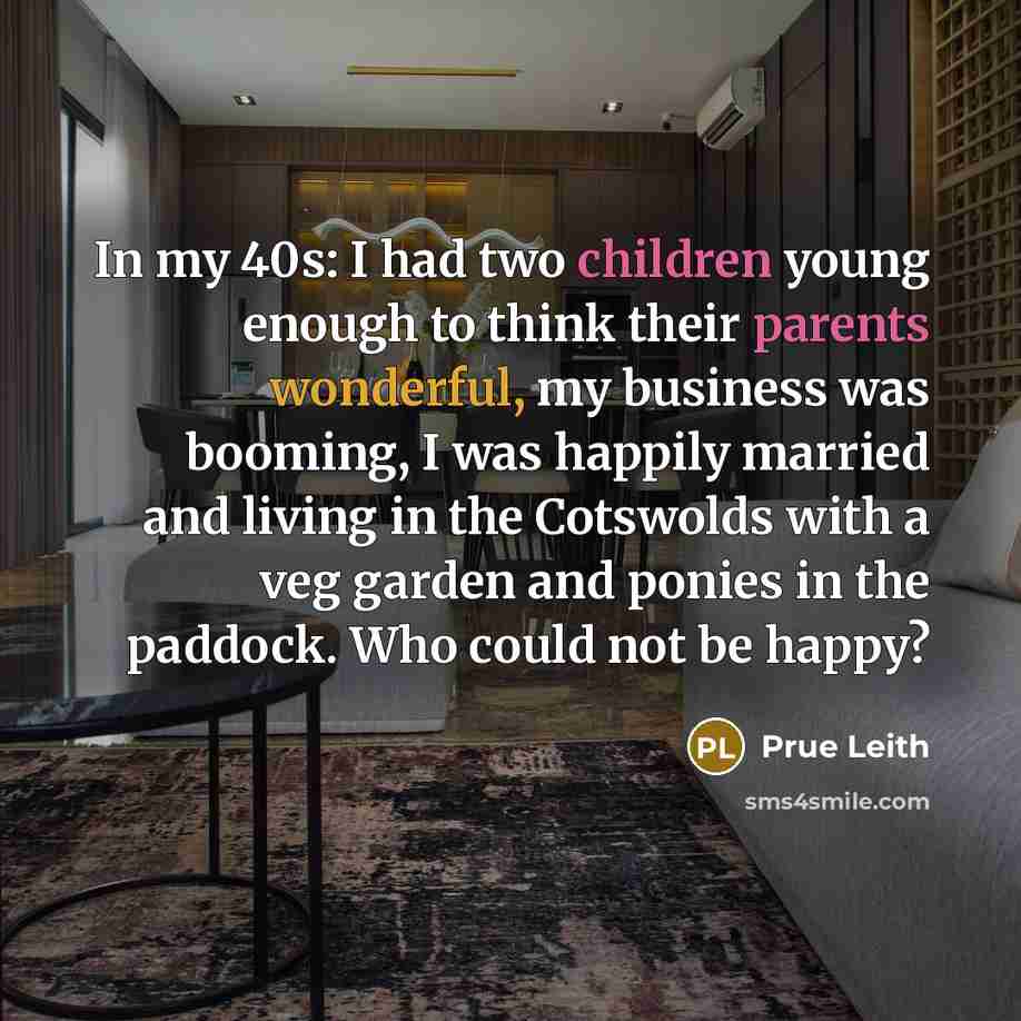 “In my 40s: I had two children young enough to…” quote by Prue Leith