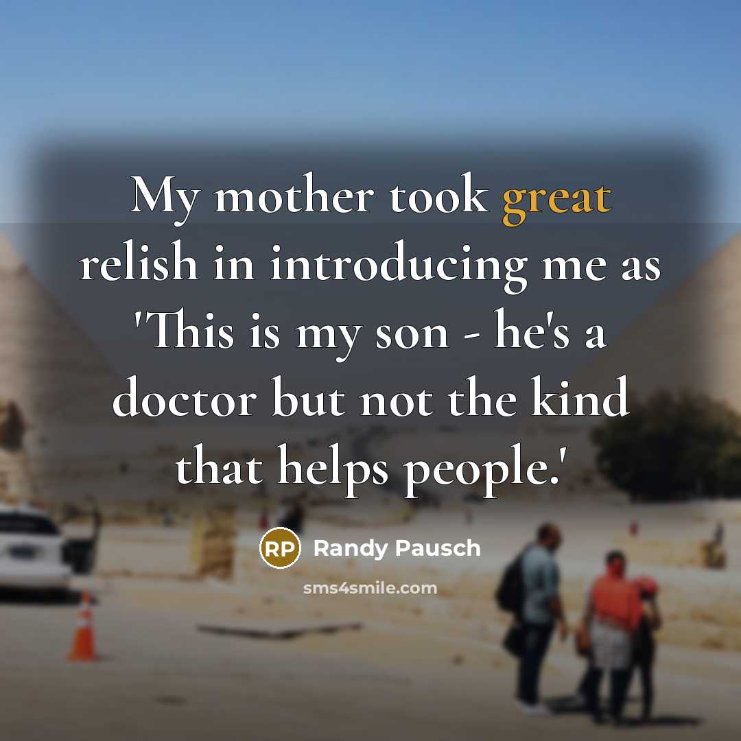 “My mother took great relish in introducing me as 'This…” quote by Randy Pausch