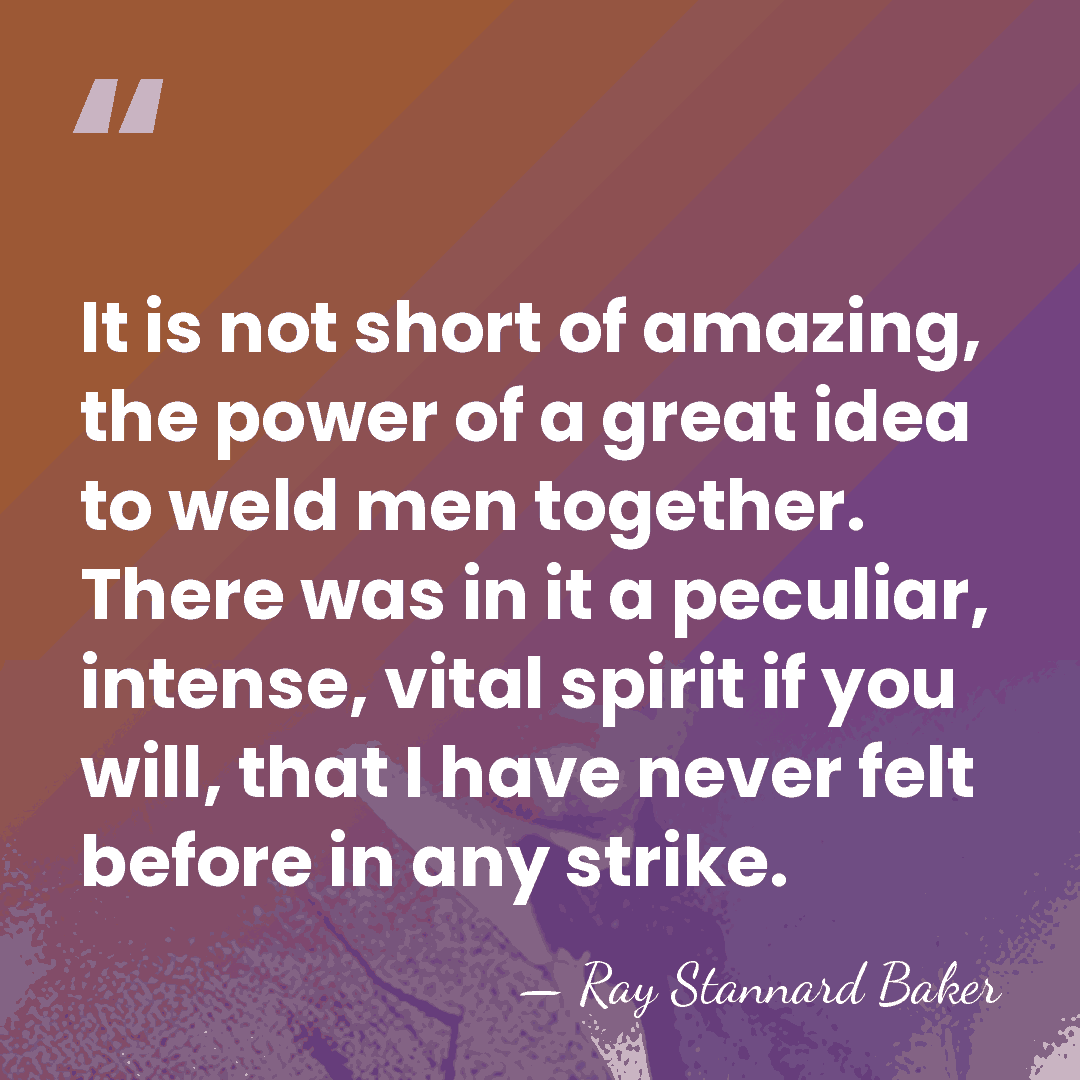 It is not short of amazing, the power of a great idea&hellip; - Ray Stannard Baker