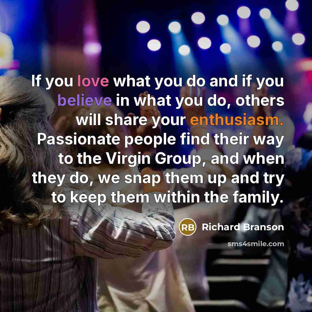 “If you love what you do and if you believe…” quote by Richard Branson