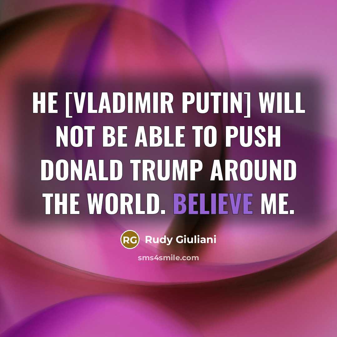 “He [Vladimir Putin] will not be able to push Donald…” quote by Rudy Giuliani