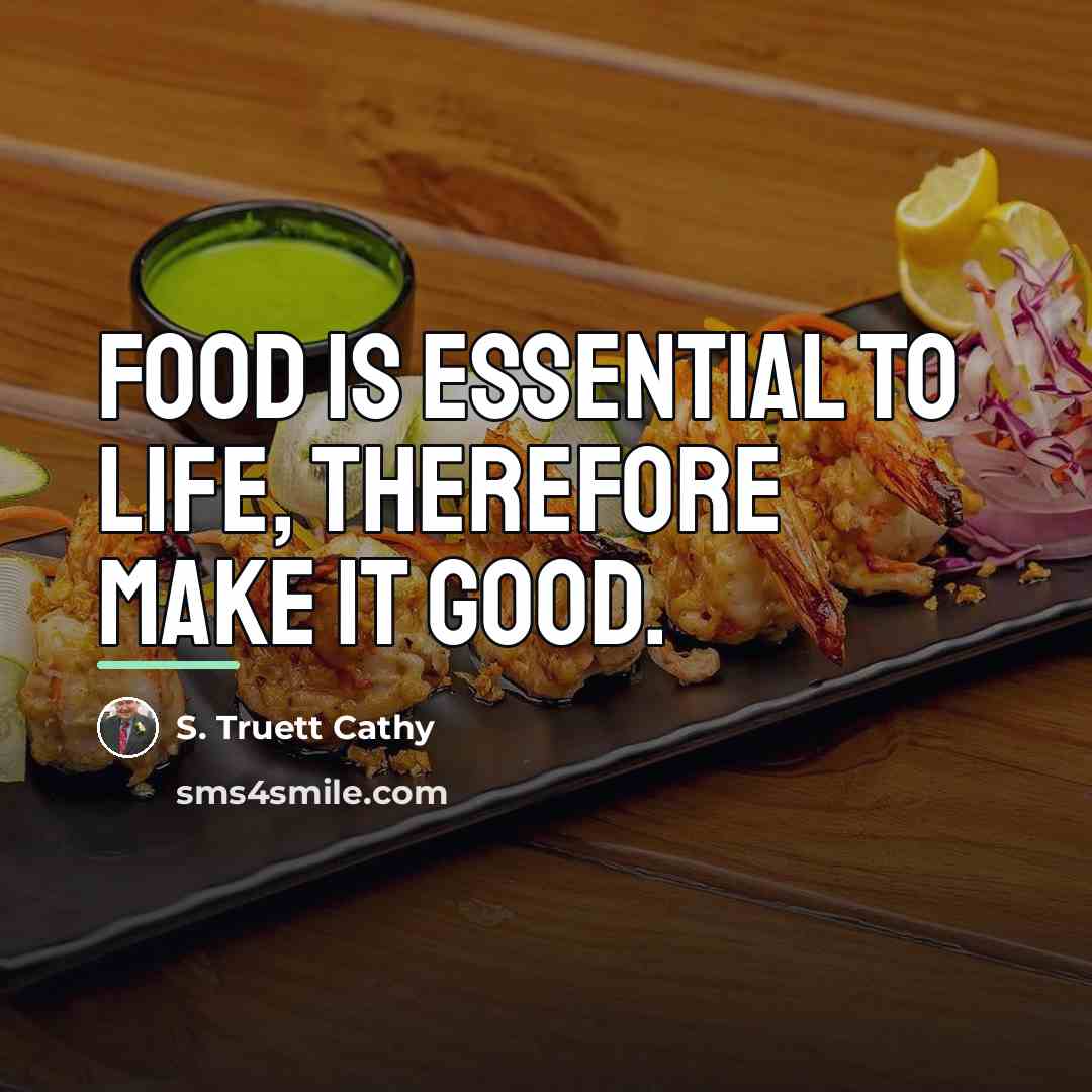 “Food is Essential to life, therefore make it good.…” quote by S. Truett Cathy