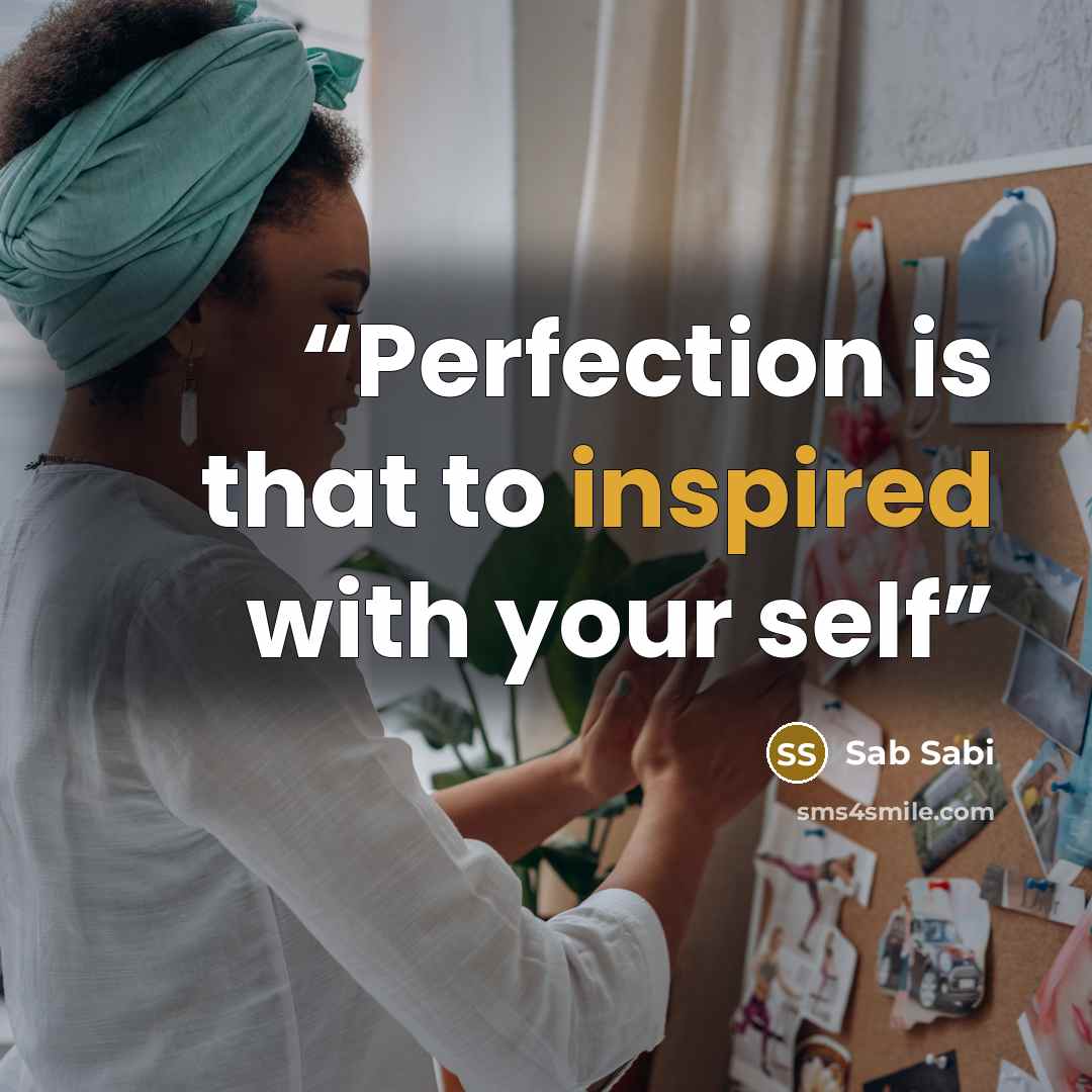 “Perfection is that to inspired with your self” quote by Sab Sabi