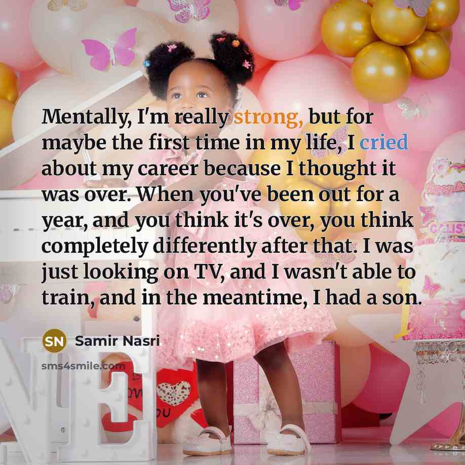 “Mentally, I'm really strong, but for maybe the first time in my life, I cried about my career because I thought it was over. When you've been out for a year, and you think it's over, you think completely differently after that. I was just looking on TV, and I wasn't able to train, and in the…” quote by Samir Nasri