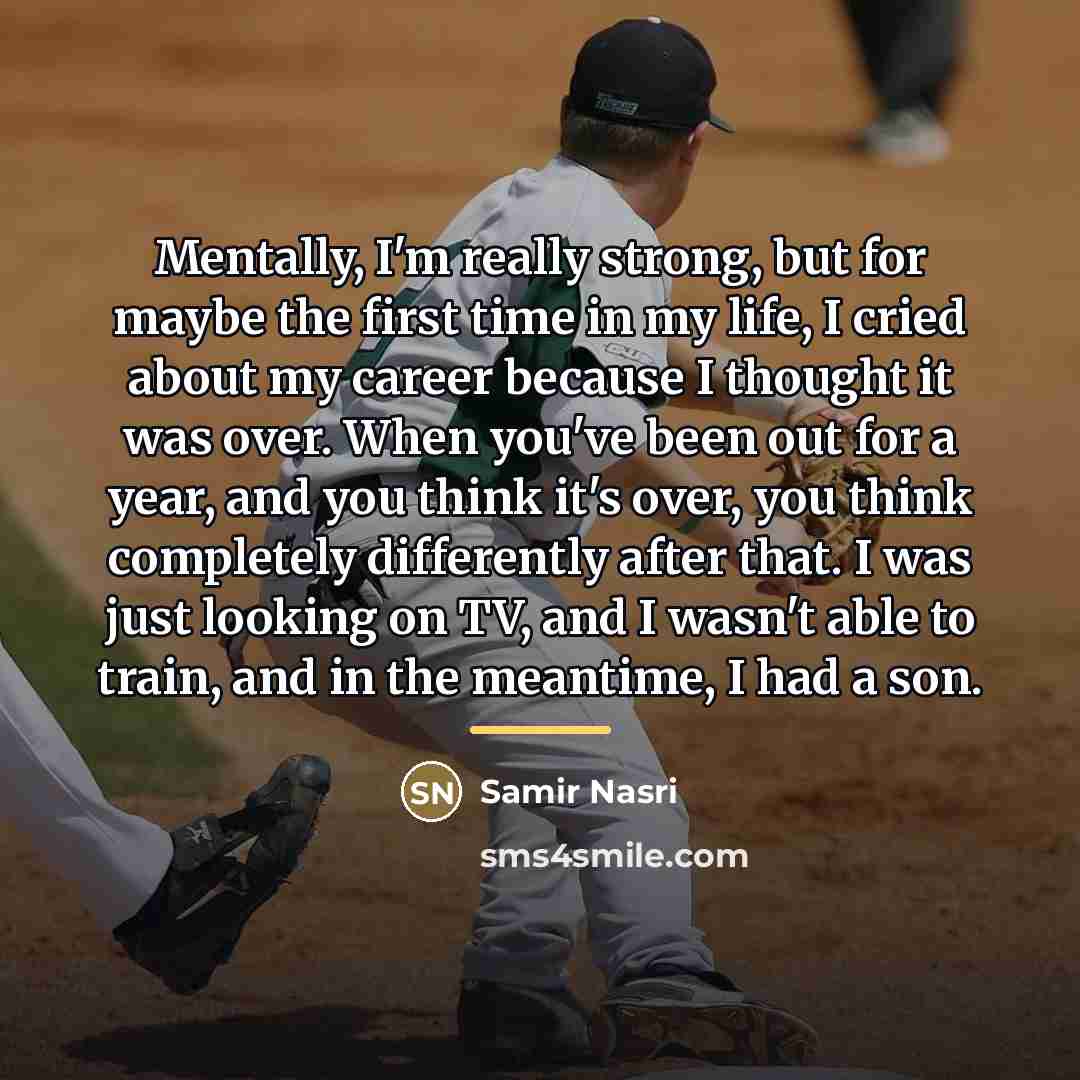 “Mentally, I'm really strong, but for maybe the first time…” quote by Samir Nasri