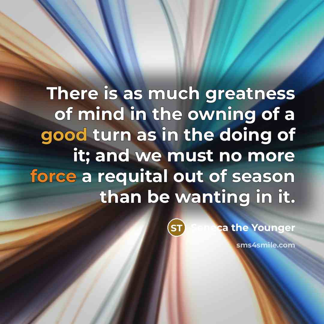 “There is as much greatness of mind in the owning…” quote by Seneca the Younger