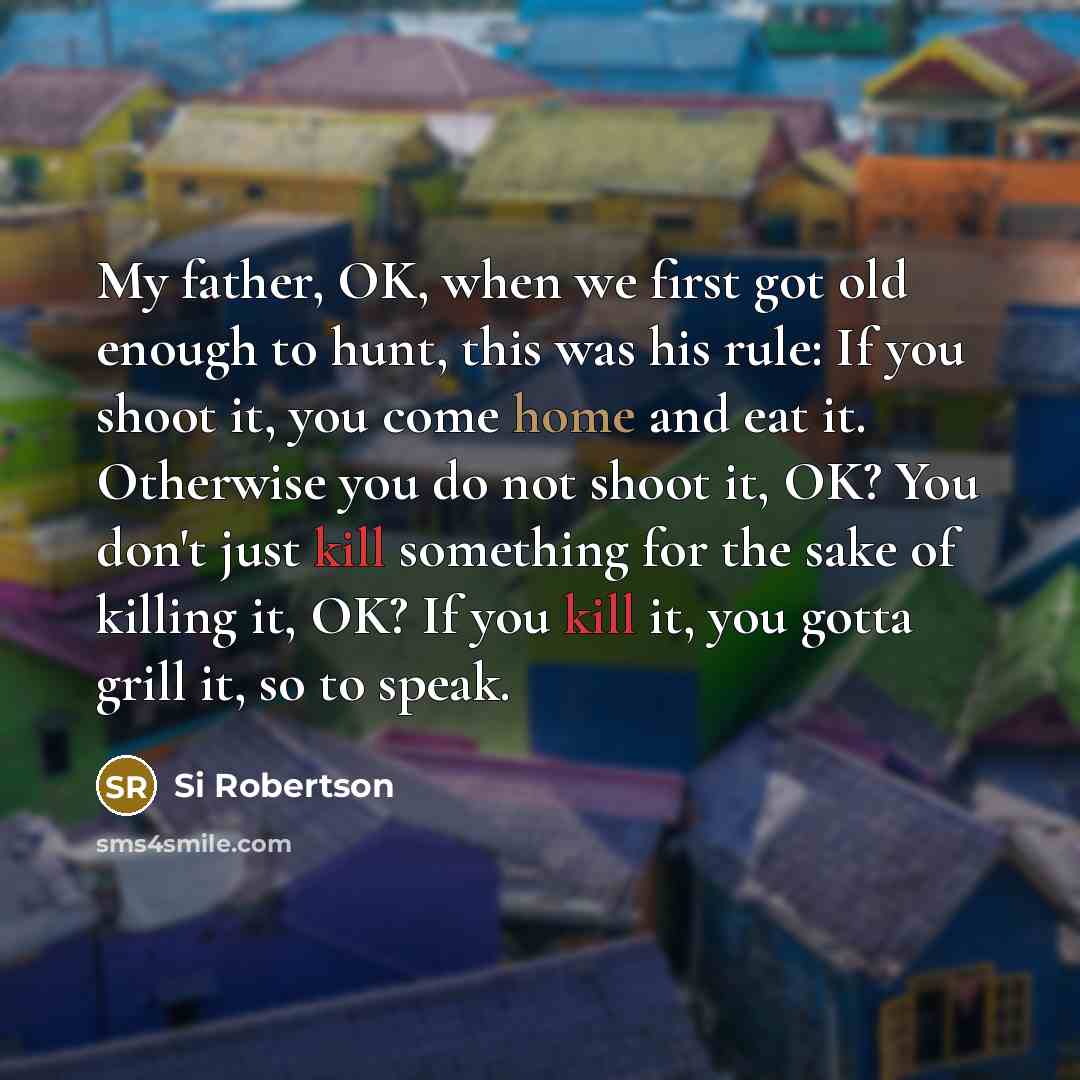 “My father, OK, when we first got old enough to…” quote by Si Robertson