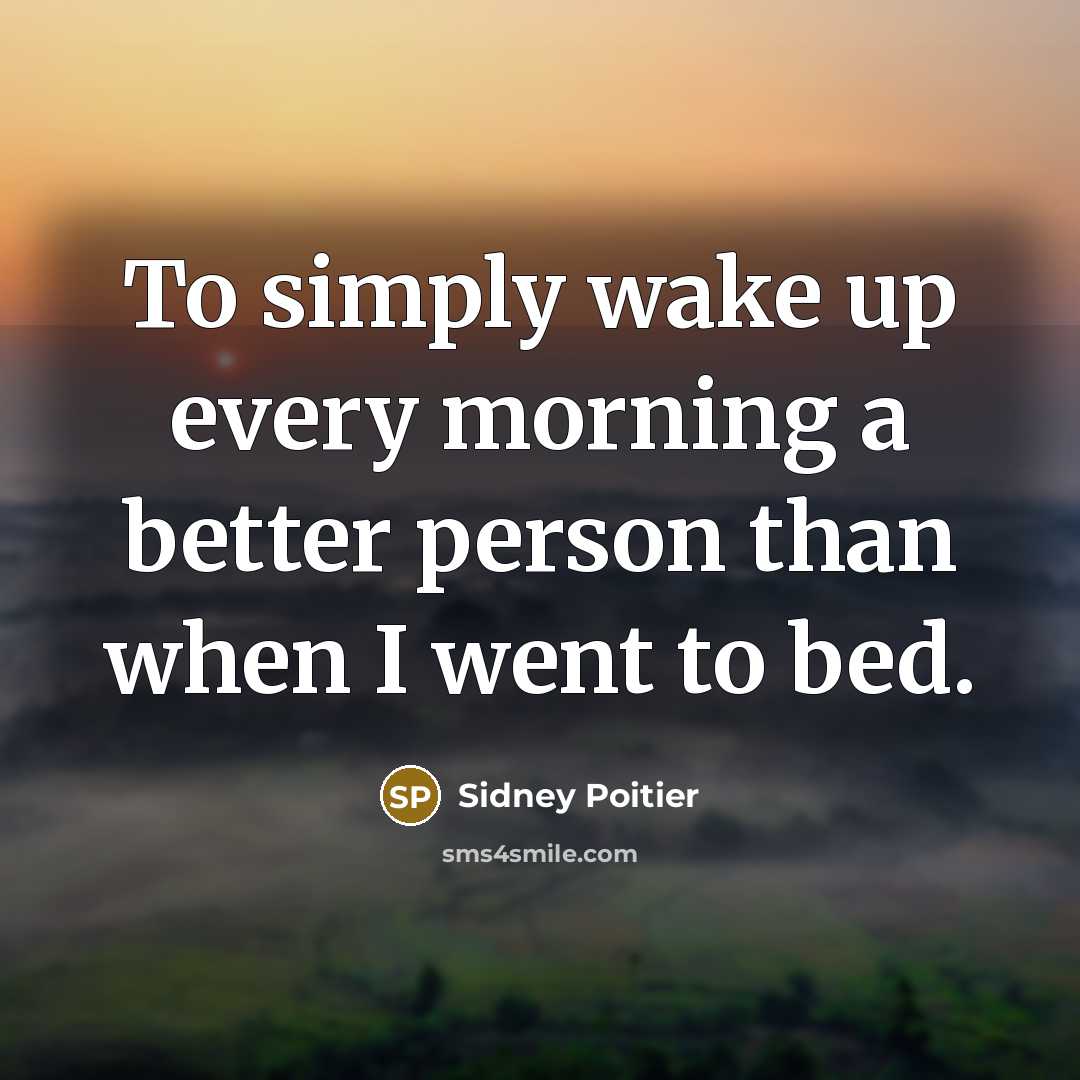 “To simply wake up every morning a better person than…” quote by Sidney Poitier