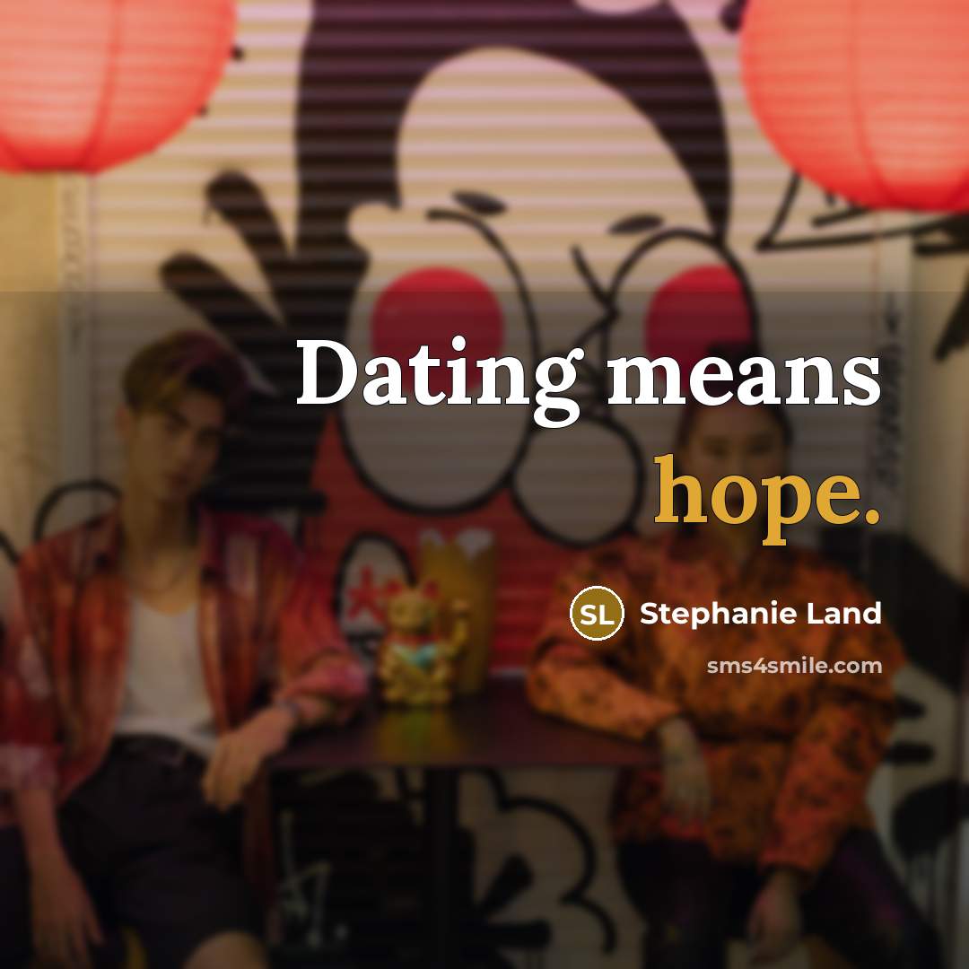 “Dating means hope.…” quote by Stephanie Land