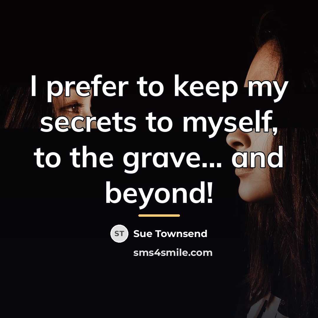 “I prefer to keep my secrets to myself, to the…” quote by Sue Townsend