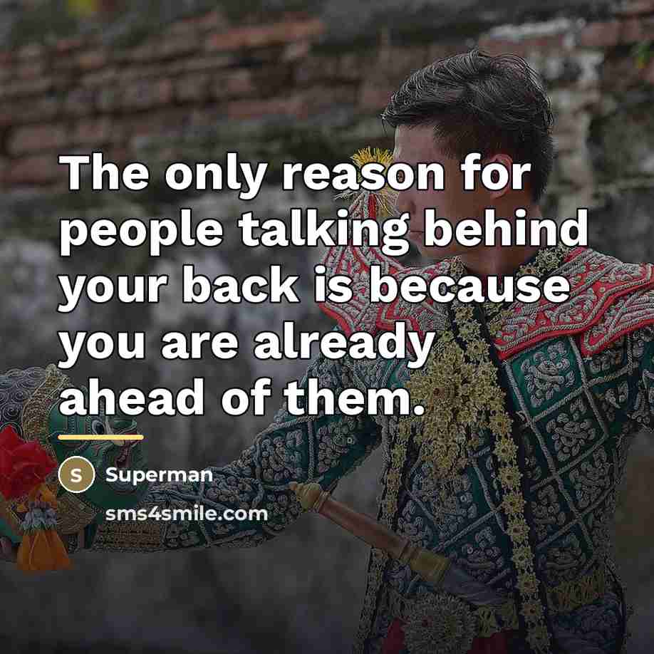 “The only reason for people talking behind your back is…” quote by Superman