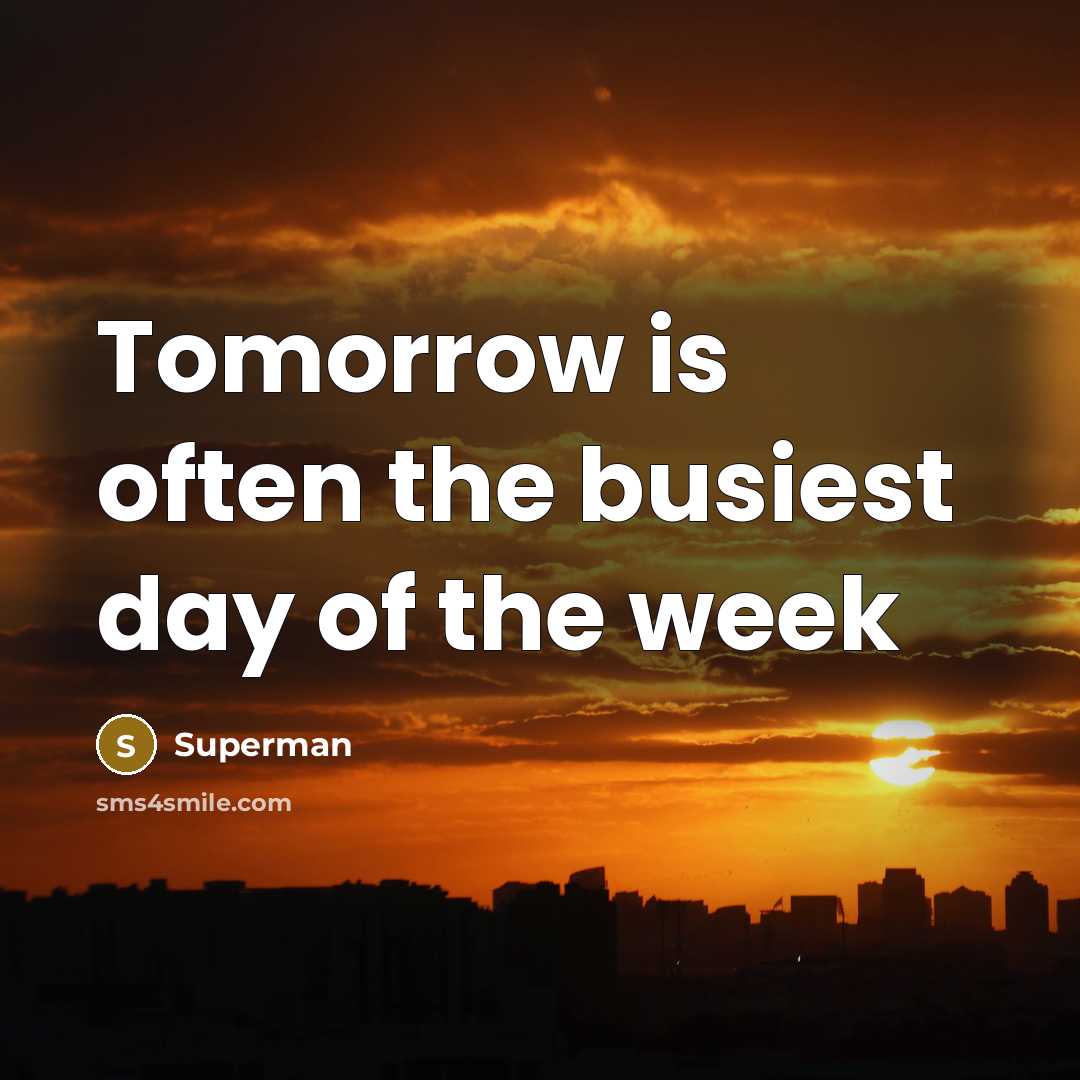 “Tomorrow is often the busiest day of the week…” quote by Superman