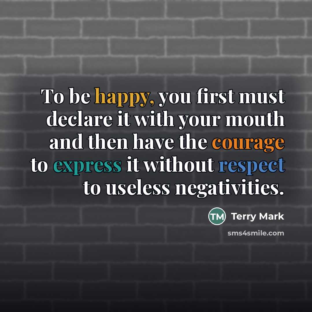 “To be happy, you first must declare it with your…” quote by Terry Mark