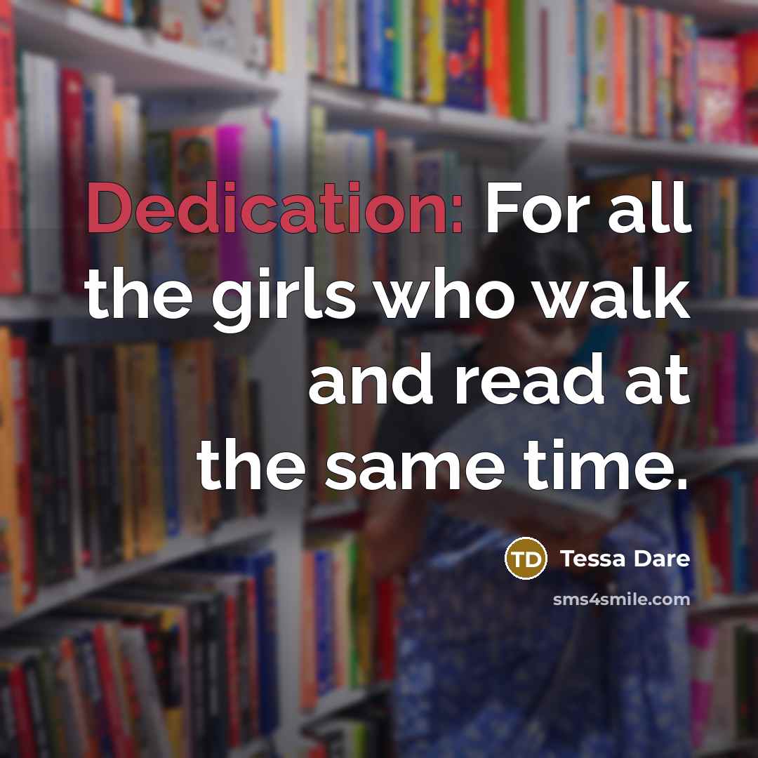 “Dedication: For all the girls who walk and read at…” quote by Tessa Dare