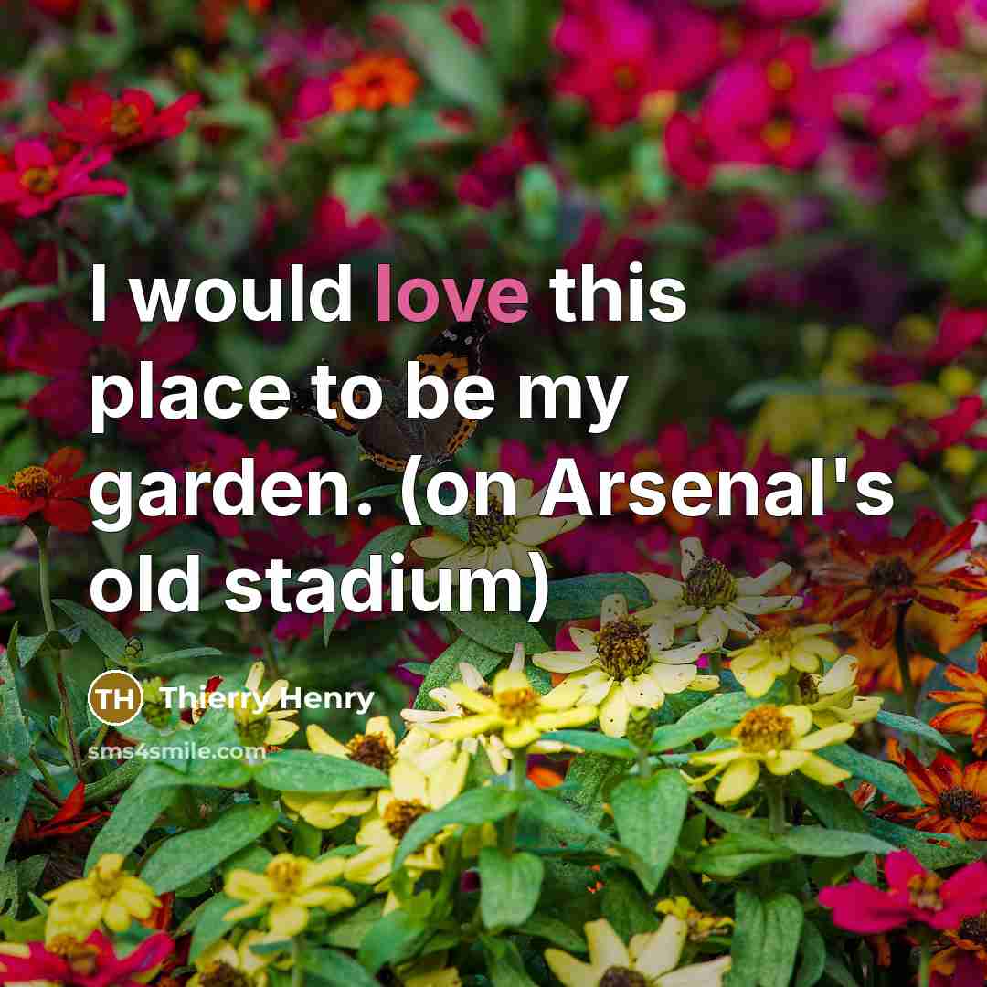 “I would love this place to be my garden. (on…” quote by Thierry Henry