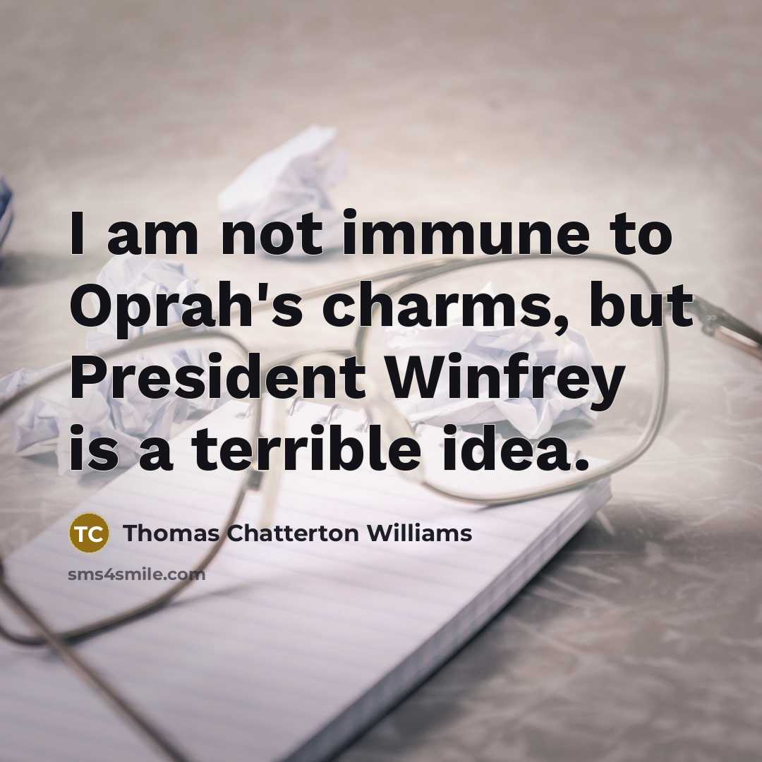 “I am not immune to Oprah's charms, but President Winfrey…” quote by Thomas Chatterton Williams