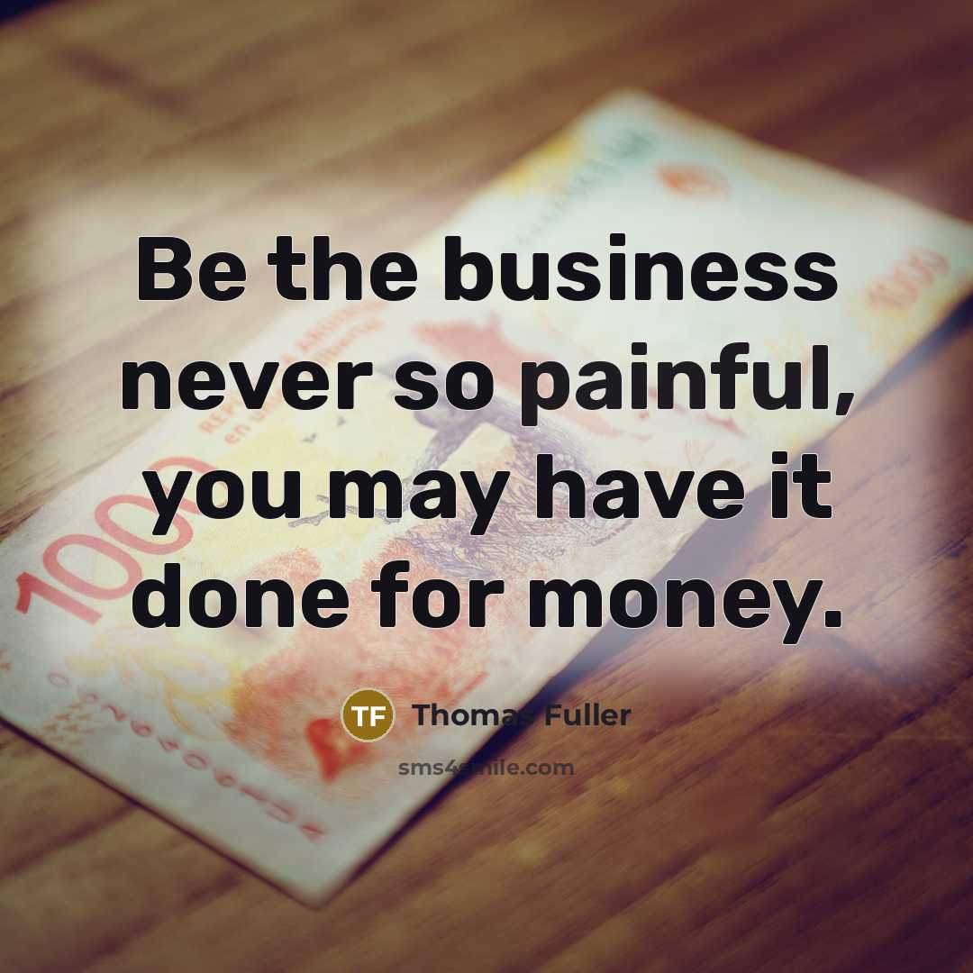 “Be the business never so painful, you may have it…” quote by Thomas Fuller