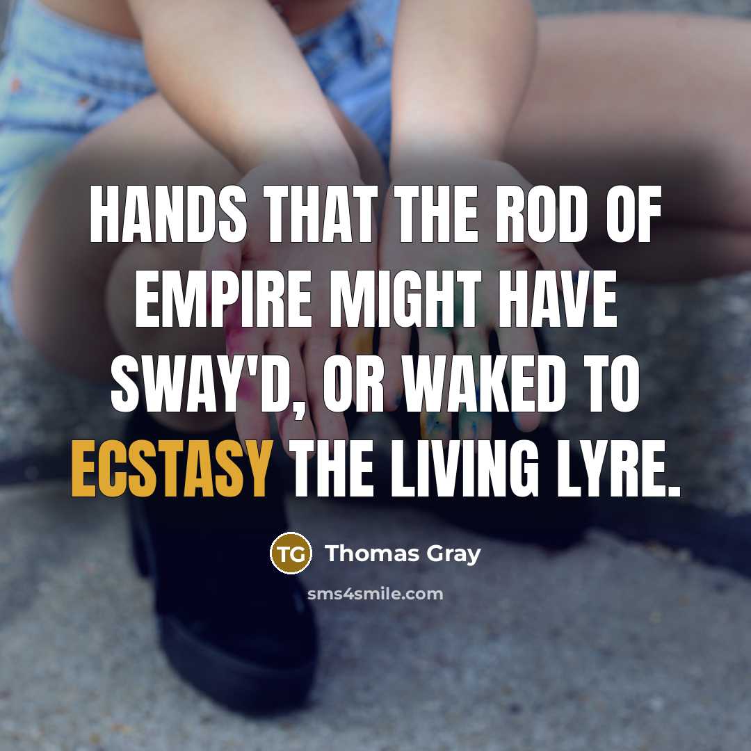 “Hands that the rod of empire might have sway'd, Or…” quote by Thomas Gray