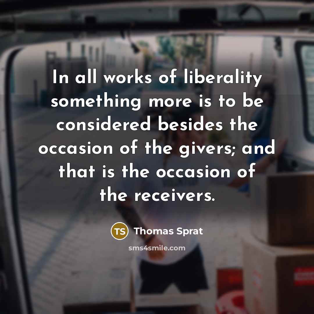 “In all works of liberality something more is to be…” quote by Thomas Sprat