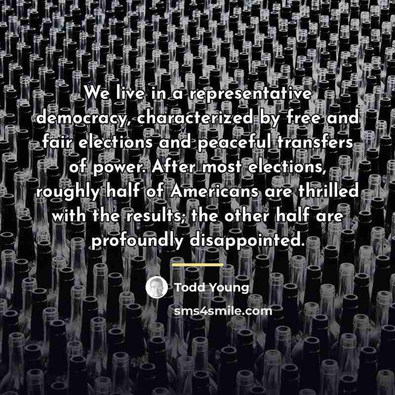 “We live in a representative democracy, characterized by free and…” quote by Todd Young