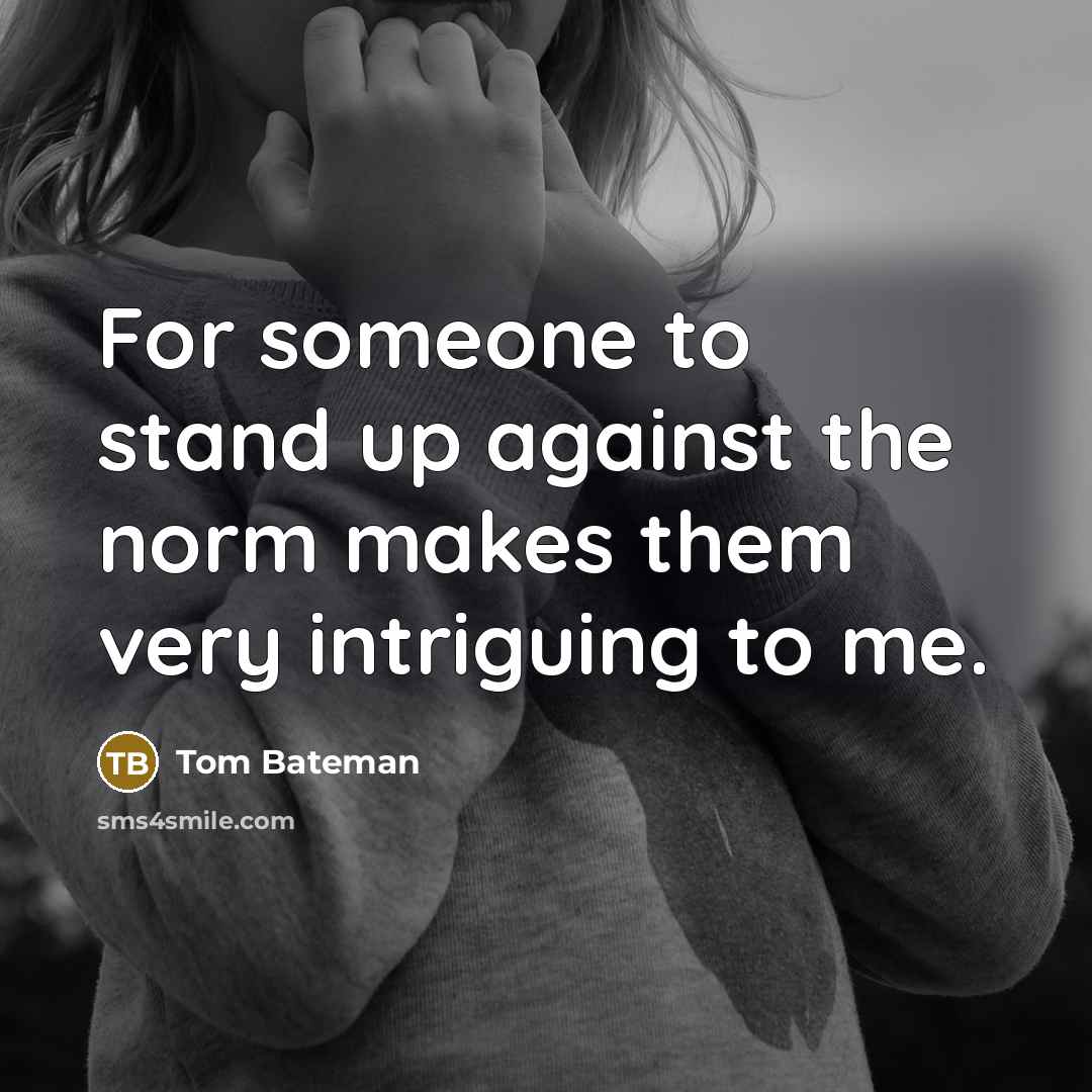 “For someone to stand up against the norm makes them…” quote by Tom Bateman