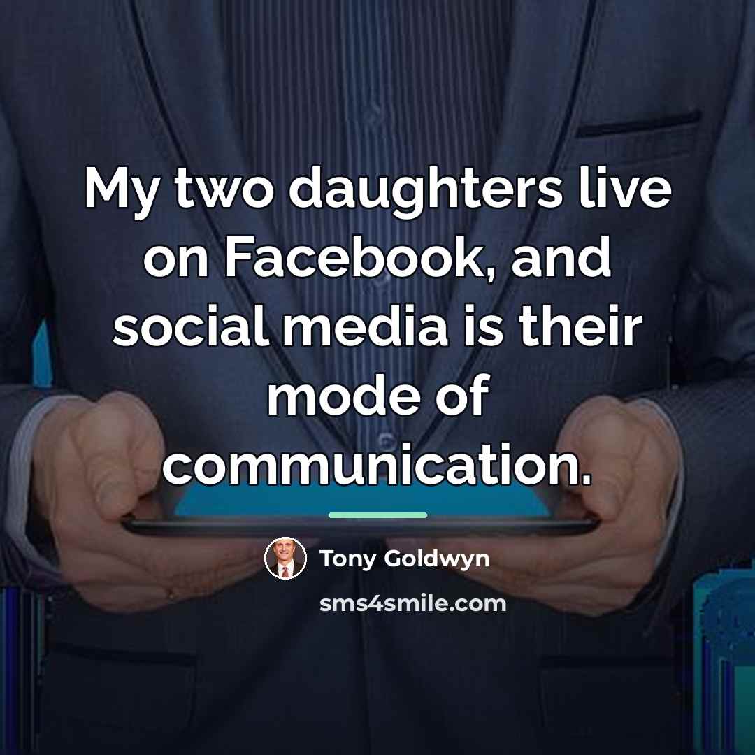 “My two daughters live on Facebook, and social media is…” quote by Tony Goldwyn