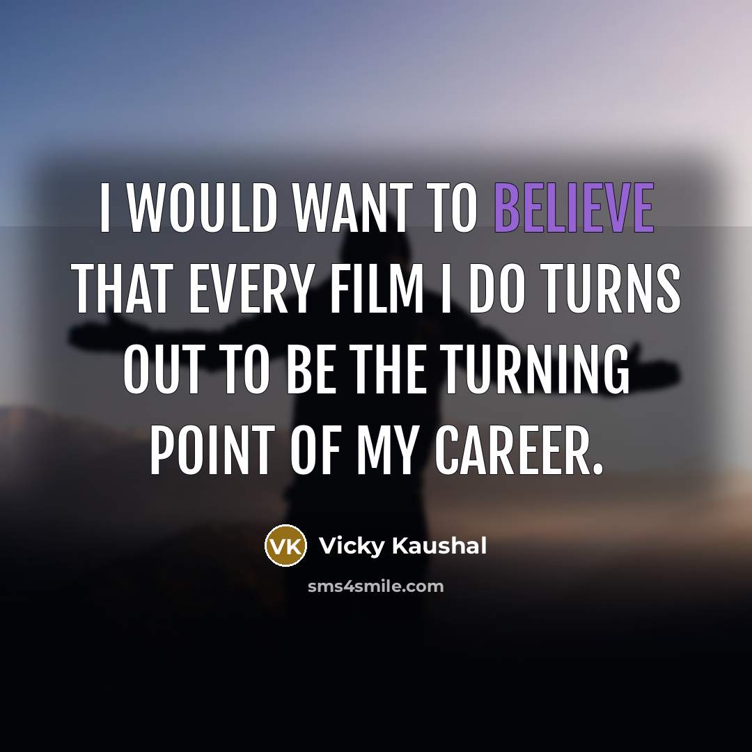 “I would want to believe that every film I do…” quote by Vicky Kaushal