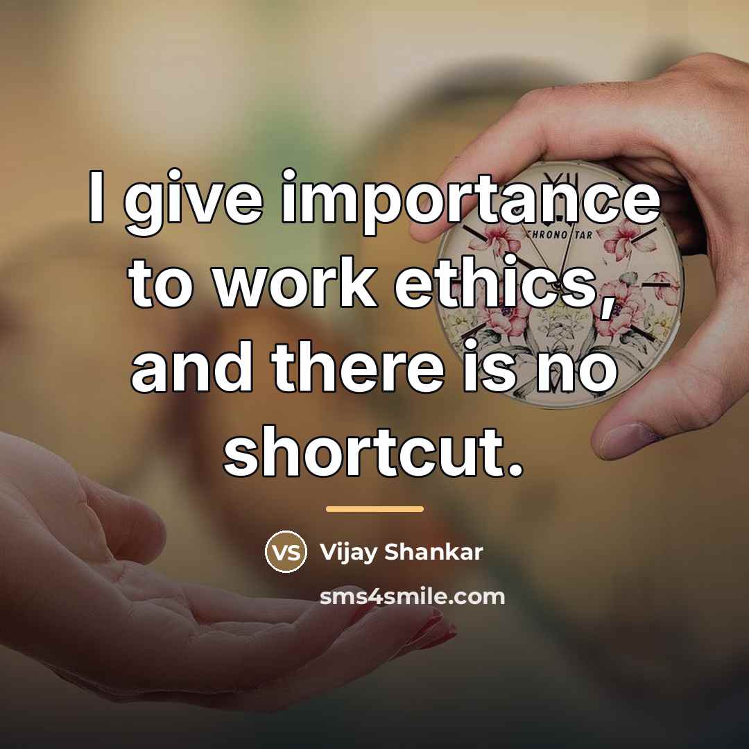 “I give importance to work ethics, and there is no…” quote by Vijay Shankar