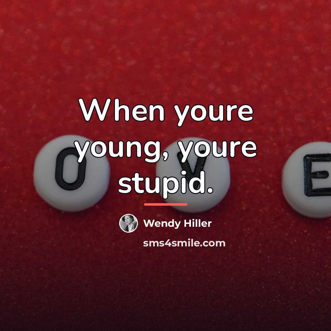 “When youre young, youre stupid.…” quote by Wendy Hiller