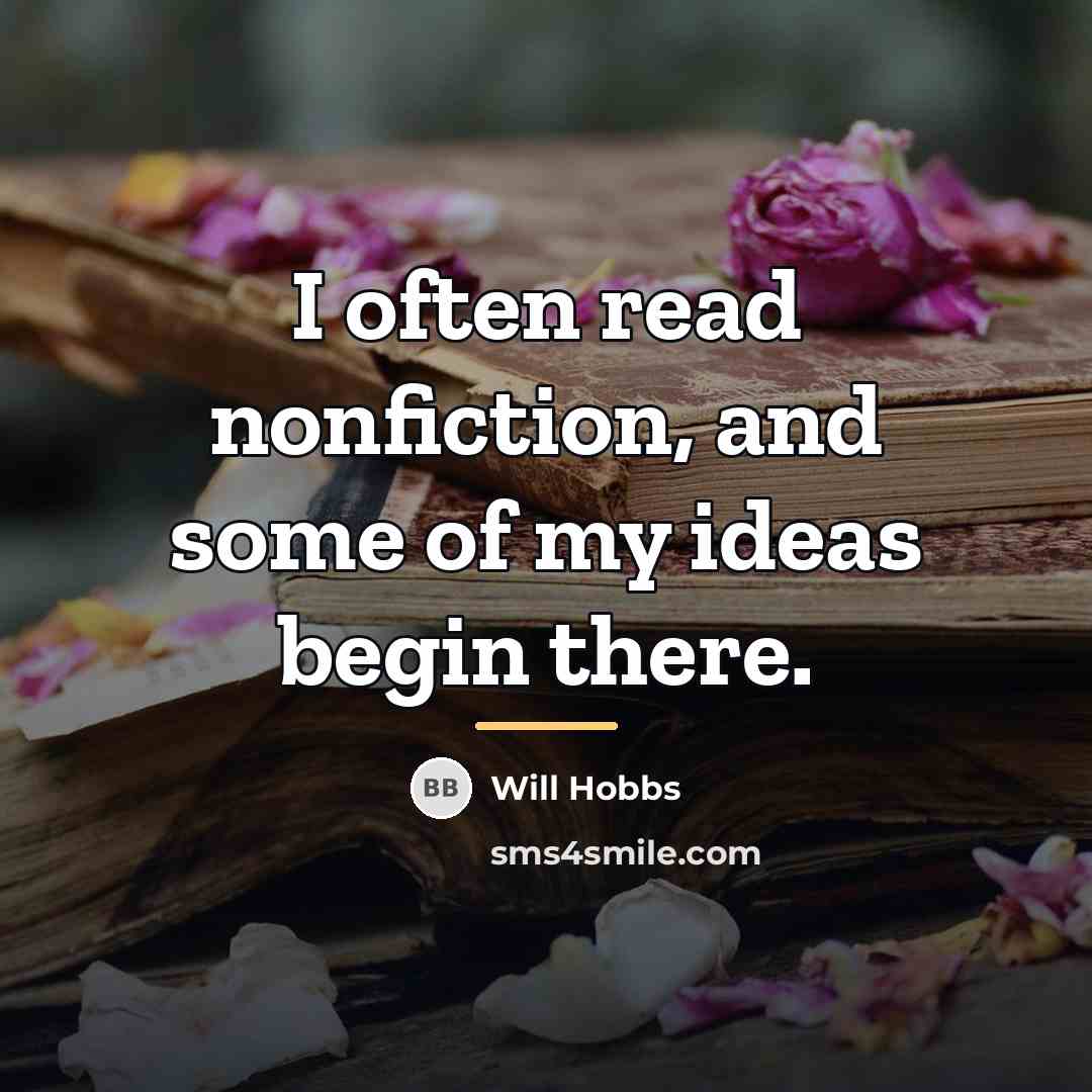 “I often read nonfiction, and some of my ideas begin…” quote by Will Hobbs