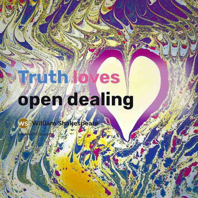 “Truth loves open dealing” quote by William Shakespeare