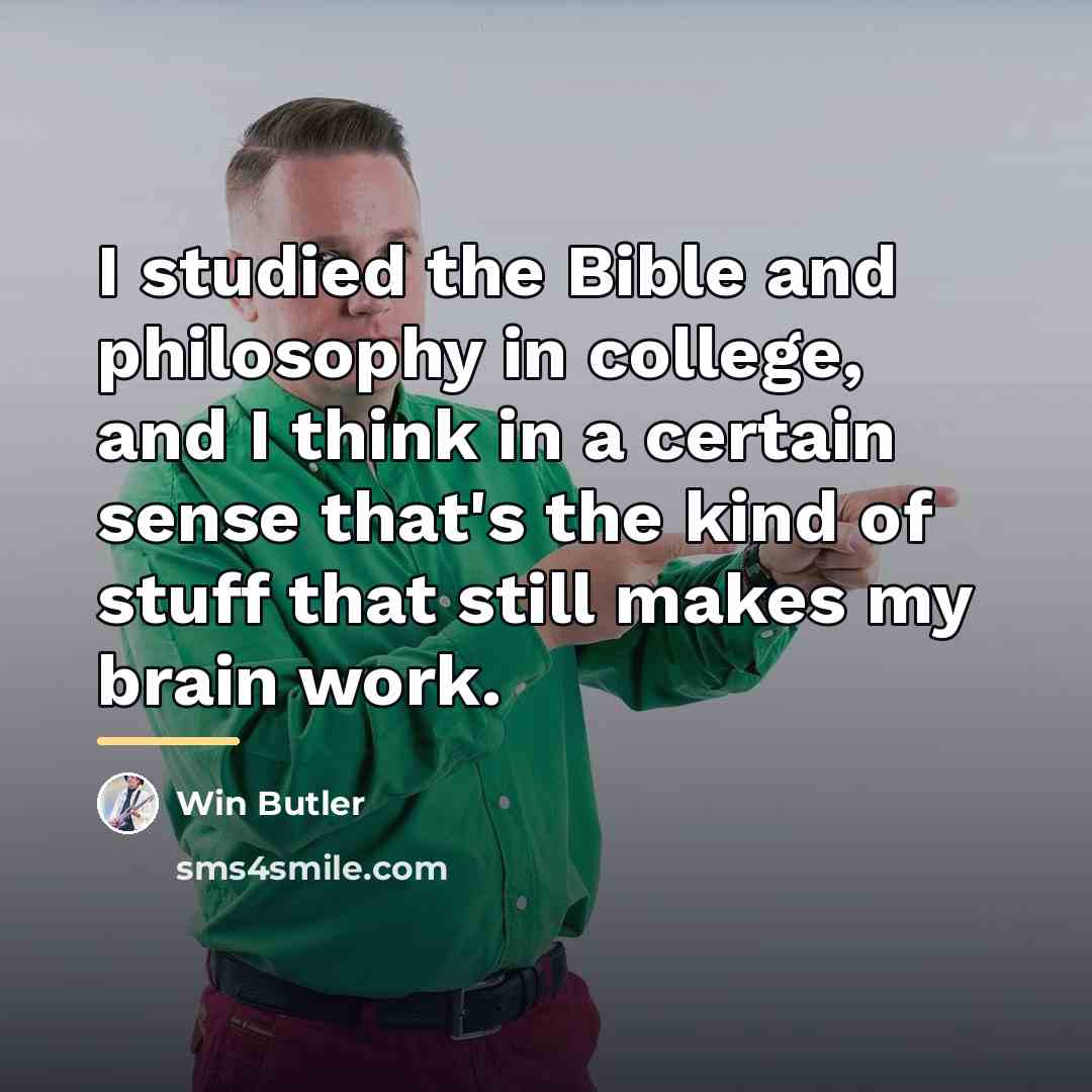 “I studied the Bible and philosophy in college, and I…” quote by Win Butler
