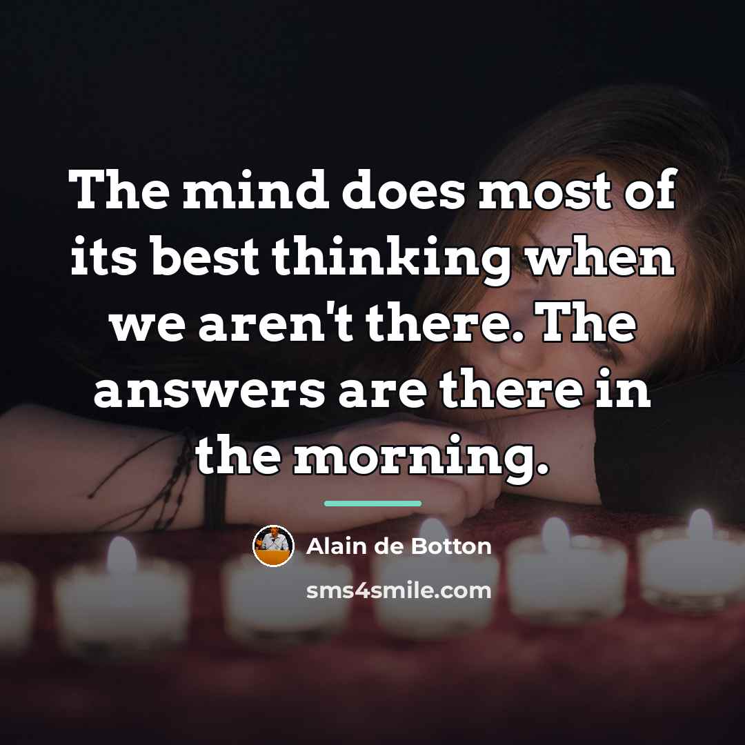 “The mind does most of its best thinking when we…” quote by Alain de Botton