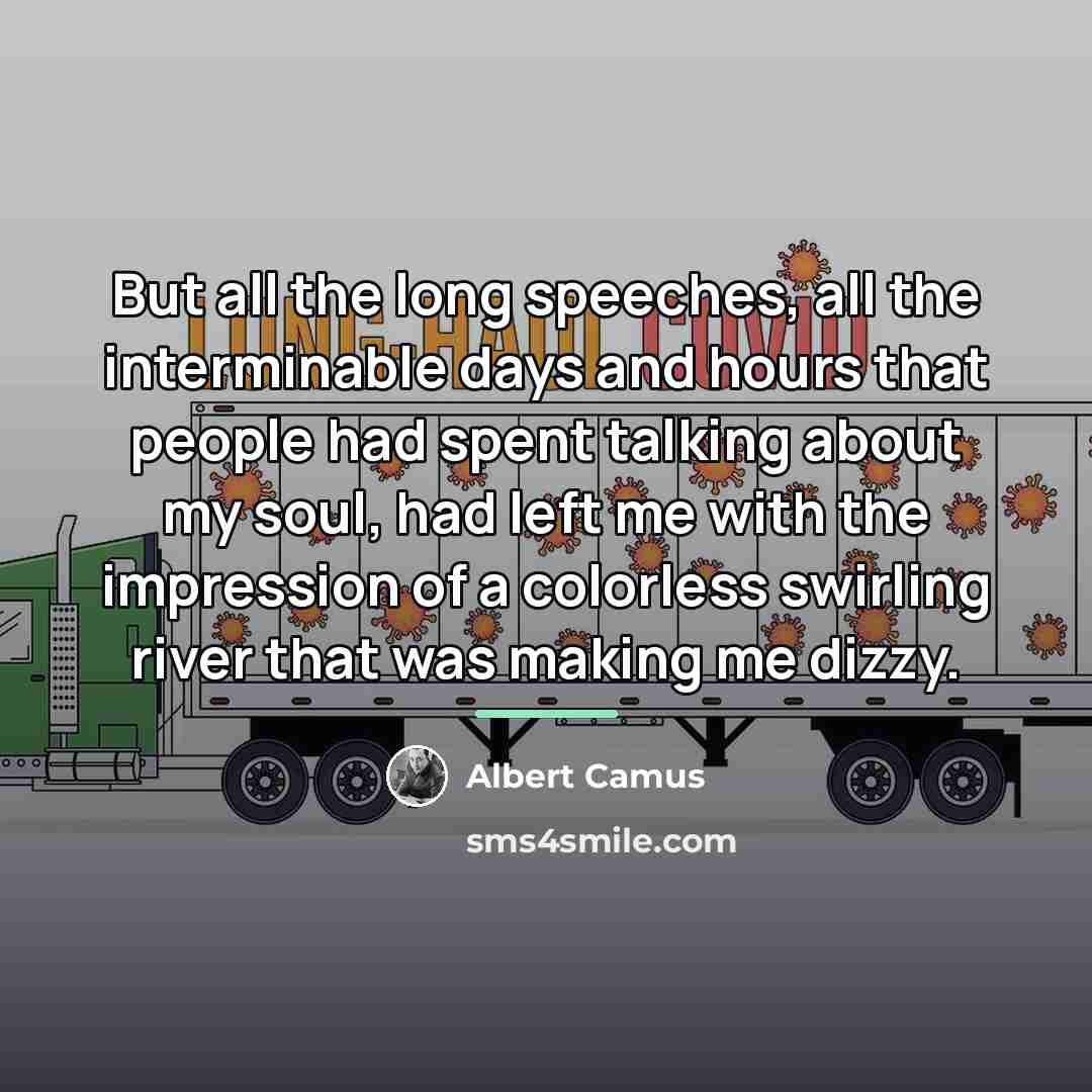 “But all the long speeches, all the interminable days and…” quote by Albert Camus