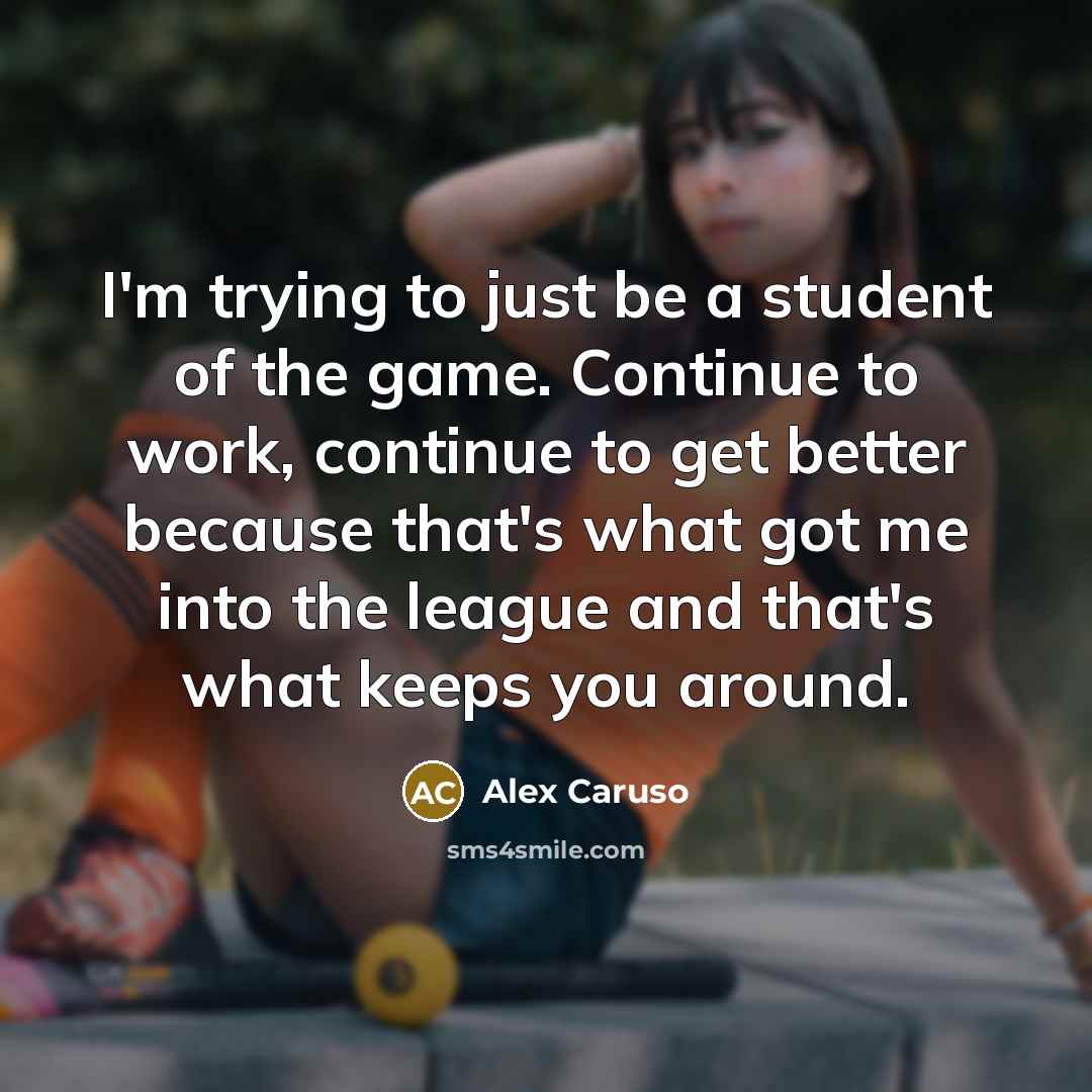 “I'm trying to just be a student of the game.…” quote by Alex Caruso