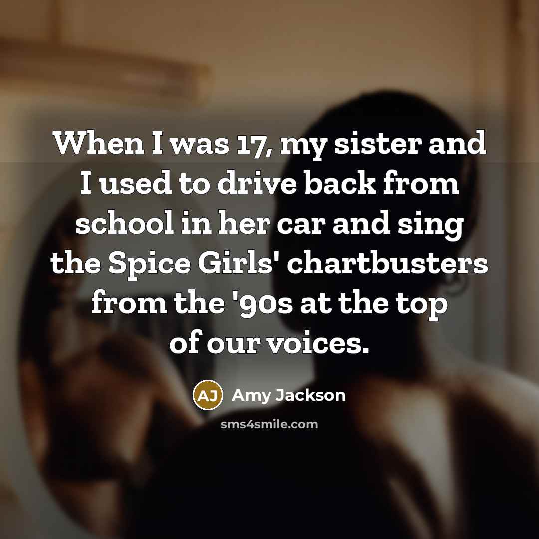 “When I was 17, my sister and I used to…” quote by Amy Jackson