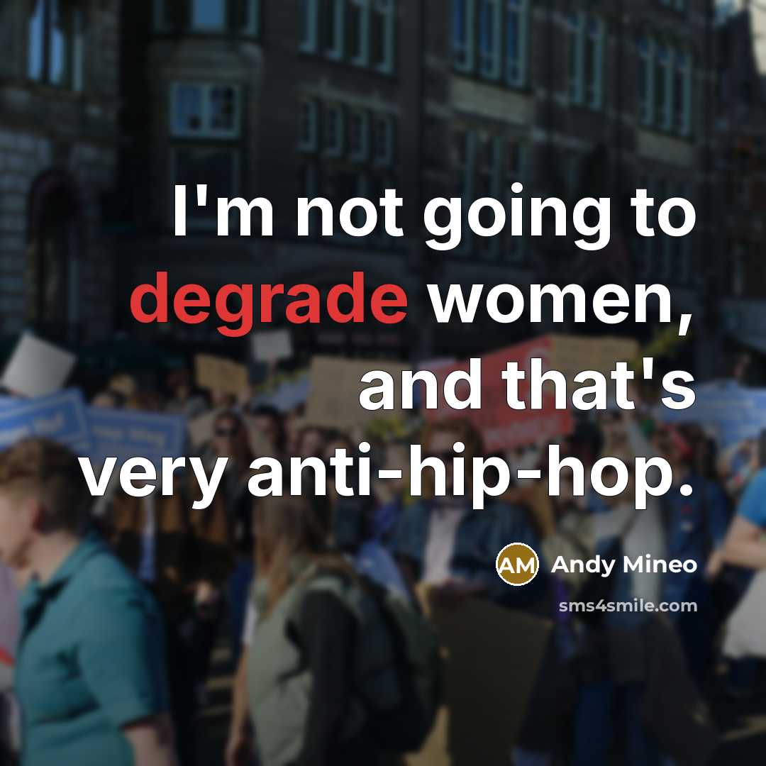 “I'm not going to degrade women, and that's very anti-hip-hop.” quote by Andy Mineo