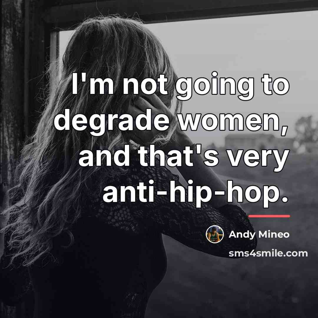 “I'm not going to degrade women, and that's very anti-hip-hop.…” quote by Andy Mineo